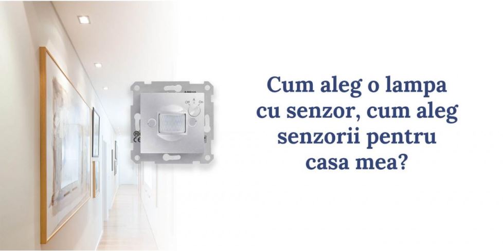 Cum aleg o lampă cu senzor? Cum aleg senzorii pentru casa mea?
